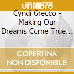 Cyndi Grecco - Making Our Dreams Come True / Best Of cd
