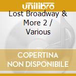 Lost Broadway & More 2 / Various cd