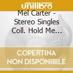 Mel Carter - Stereo Singles Coll. Hold Me & Thrill Me & Kiss Me cd