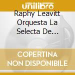 Raphy Leavitt Orquesta La Selecta De Puerto Rico - Hasta Siempre cd