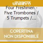Four Freshmen - Five Trombones / 5 Trumpets / 5 Saxes / Voices In cd