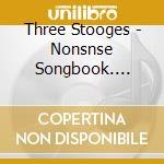 Three Stooges - Nonsnse Songbook. Music To Have Fun By cd