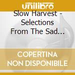 Slow Harvest - Selections From The Sad Bastard Songbook cd
