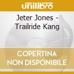Jeter Jones - Trailride Kang cd