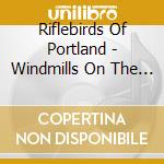 Riflebirds Of Portland - Windmills On The Moon cd