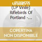 (LP Vinile) Riflebirds Of Portland - Windmills On The Moon vinile