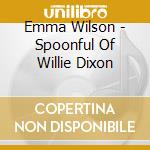 Emma Wilson - Spoonful Of Willie Dixon cd