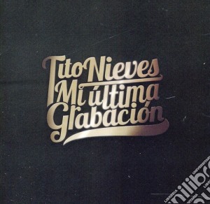 Tito Nieves - Mi Ultima Grabacion cd musicale di Tito Nieves