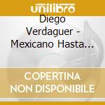 Diego Verdaguer - Mexicano Hasta Las Pampas (2 Cd) cd musicale di Diego Verdaguer
