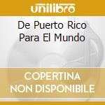 De Puerto Rico Para El Mundo cd musicale