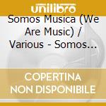 Somos Musica (We Are Music) / Various - Somos Musica (We Are Music) / Various cd