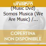 (Music Dvd) Somos Musica (We Are Music) / Various cd musicale