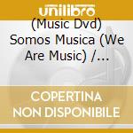 (Music Dvd) Somos Musica (We Are Music) / Various cd