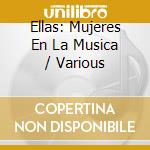 Ellas: Mujeres En La Musica / Various cd musicale