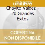 Chayito Valdez - 20 Grandes Exitos cd musicale di Chayito Valdez