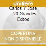 Carlos Y Jose - 20 Grandes Exitos cd musicale di Carlos Y Jose