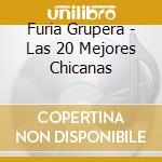 Furia Grupera - Las 20 Mejores Chicanas cd musicale