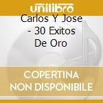 Carlos Y Jose - 30 Exitos De Oro cd