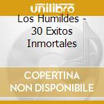 Los Humildes - 30 Exitos Inmortales cd musicale di Los Humildes