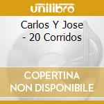 Carlos Y Jose - 20 Corridos cd musicale di Carlos Y Jose