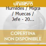 Humildes / Migra / Muecas / Jefe - 20 Top Hits Chicanos cd musicale di Humildes / Migra / Muecas / Jefe