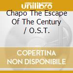 Chapo The Escape Of The Century / O.S.T. cd