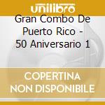 Gran Combo De Puerto Rico - 50 Aniversario 1 cd