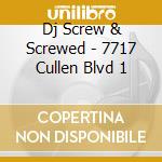 Dj Screw & Screwed - 7717 Cullen Blvd 1 cd musicale di Dj Screw & Screwed