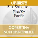 Erik Shicotte - Miss'Ry Pacific cd