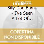 Billy Don Burns - I've Seen A Lot Of Highway cd