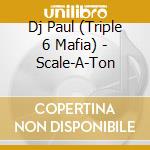 Dj Paul (Triple 6 Mafia) - Scale-A-Ton cd