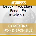 Daddy Mack Blues Band - Fix It When I Can cd musicale di Daddy Mack Blues Band