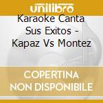 Karaoke Canta Sus Exitos - Kapaz Vs Montez cd