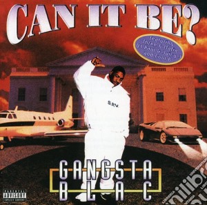 Gangsta Blac - Can It Be cd musicale di Gangsta Blac