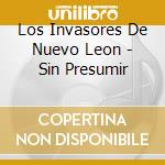 Los Invasores De Nuevo Leon - Sin Presumir cd