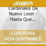 Cardenales De Nuevo Leon - Hasta Que Amanezca cd