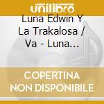 Luna Edwin Y La Trakalosa / Va - Luna Edwin Y La Trakalosa / Va cd