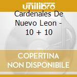 Cardenales De Nuevo Leon - 10 + 10 cd musicale di Cardenales De Nuevo Leon
