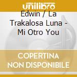 Edwin / La Trakalosa Luna - Mi Otro You