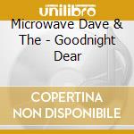 Microwave Dave & The - Goodnight Dear cd