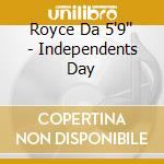 Royce Da 5'9'' - Independents Day cd musicale di Royce Da 5'9''
