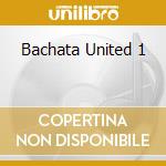Bachata United 1 cd