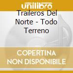 Traileros Del Norte - Todo Terreno cd musicale di Traileros Del Norte