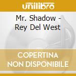 Mr. Shadow - Rey Del West cd musicale di Mr. Shadow