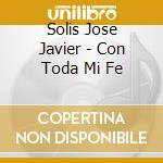 Solis Jose Javier - Con Toda Mi Fe cd