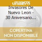 Invasores De Nuevo Leon - 30 Aniversario En Vivo cd