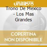 Trono De Mexico - Los Mas Grandes cd