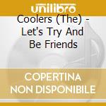 Coolers (The) - Let's Try And Be Friends