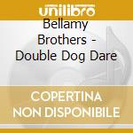 Bellamy Brothers - Double Dog Dare cd