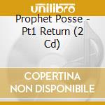 Prophet Posse - Pt1 Return (2 Cd) cd